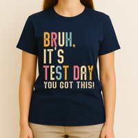 Bruh It’S Test Day You Got This Testing Day Teacher T-Shirt