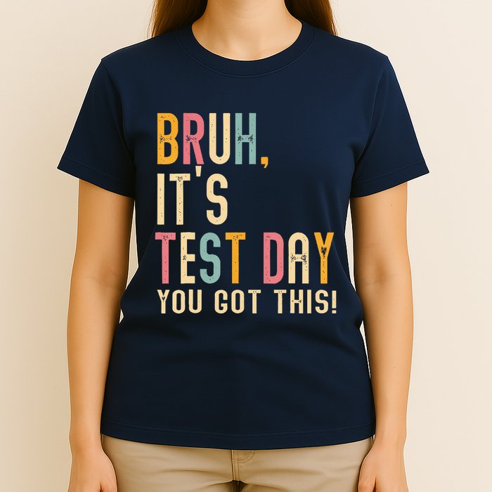Bruh It’S Test Day You Got This Testing Day Teacher T-Shirt