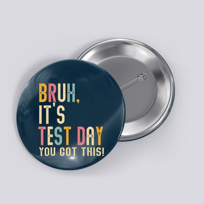 Bruh It’S Test Day You Got This Testing Day Teacher Button
