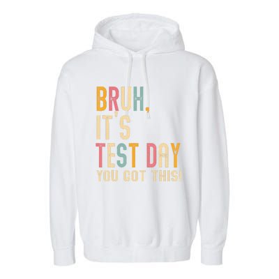 Bruh It’S Test Day You Got This Testing Day Teacher Garment-Dyed Fleece Hoodie