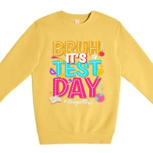 Bruh It’S Test Day You Got This Testing Day Teacher Students Premium Crewneck Sweatshirt