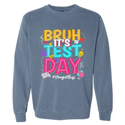 Bruh It’S Test Day You Got This Testing Day Teacher Students Garment-Dyed Sweatshirt