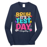 Bruh It’S Test Day You Got This Testing Day Teacher Students Long Sleeve Shirt