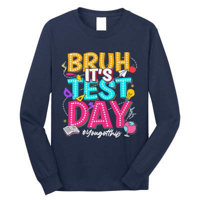 Bruh It’S Test Day You Got This Testing Day Teacher Students Long Sleeve Shirt