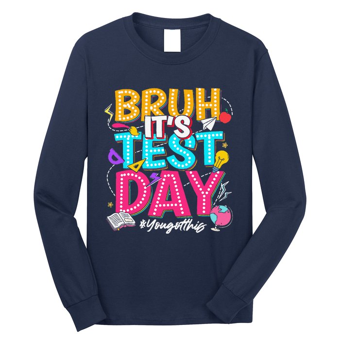 Bruh It’S Test Day You Got This Testing Day Teacher Students Long Sleeve Shirt