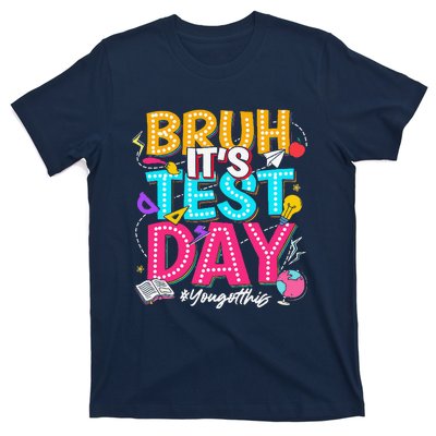 Bruh It’S Test Day You Got This Testing Day Teacher Students T-Shirt