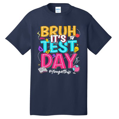 Bruh It’S Test Day You Got This Testing Day Teacher Students Tall T-Shirt