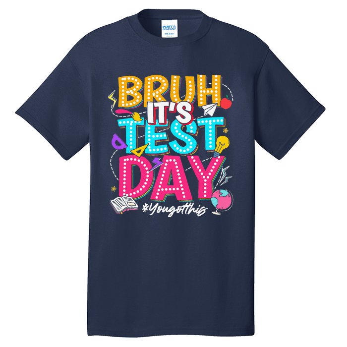 Bruh It’S Test Day You Got This Testing Day Teacher Students Tall T-Shirt