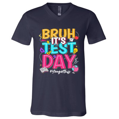 Bruh It’S Test Day You Got This Testing Day Teacher Students V-Neck T-Shirt