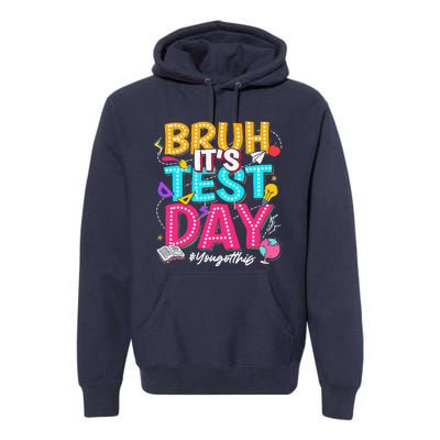 Bruh It’S Test Day You Got This Testing Day Teacher Students Premium Hoodie