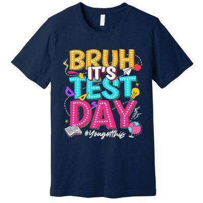 Bruh It’S Test Day You Got This Testing Day Teacher Students Premium T-Shirt