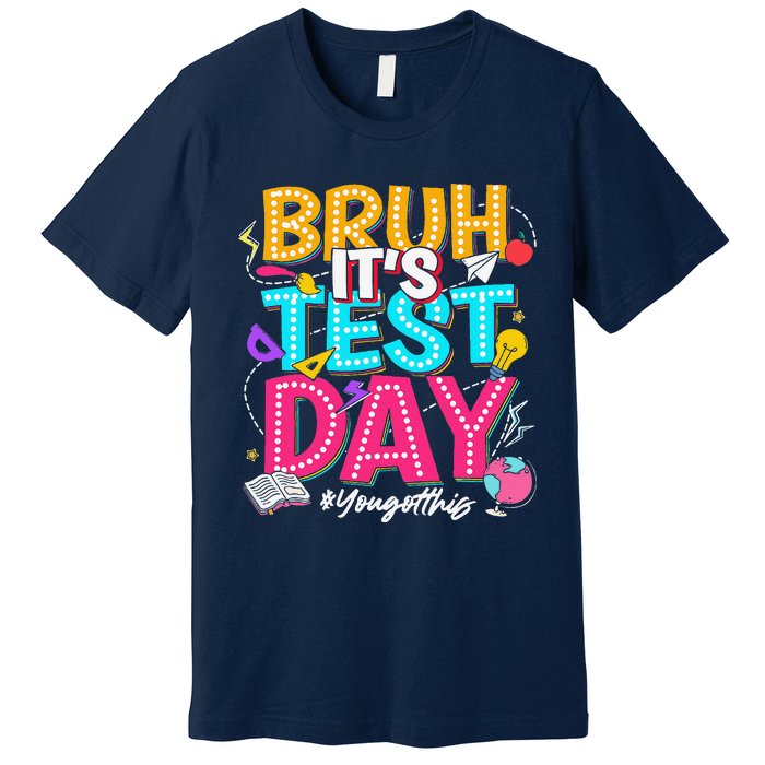 Bruh It’S Test Day You Got This Testing Day Teacher Students Premium T-Shirt