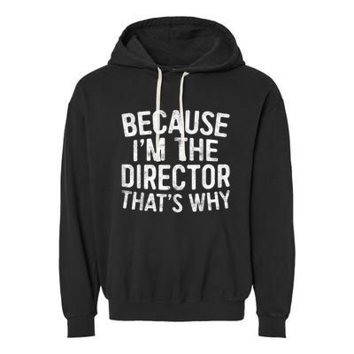 Because Im The Director Thats Why Funny Garment-Dyed Fleece Hoodie