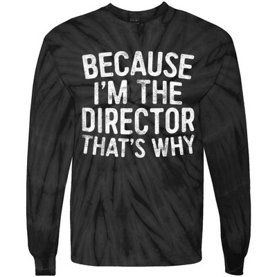 Because Im The Director Thats Why Funny Tie-Dye Long Sleeve Shirt