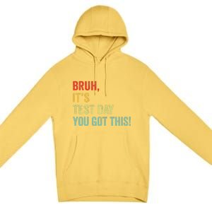 Bruh It’S Test Day You Got This Testing Day Teacher Premium Pullover Hoodie