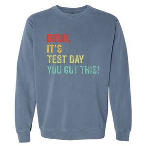 Bruh It’S Test Day You Got This Testing Day Teacher Garment-Dyed Sweatshirt