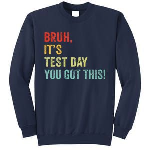 Bruh It’S Test Day You Got This Testing Day Teacher Sweatshirt