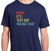 Bruh It’S Test Day You Got This Testing Day Teacher Adult ChromaSoft Performance T-Shirt