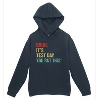 Bruh It’S Test Day You Got This Testing Day Teacher Urban Pullover Hoodie