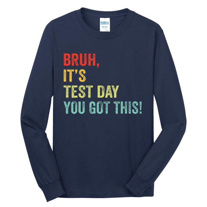 Bruh It’S Test Day You Got This Testing Day Teacher Tall Long Sleeve T-Shirt