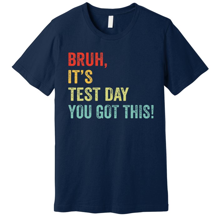 Bruh It’S Test Day You Got This Testing Day Teacher Premium T-Shirt