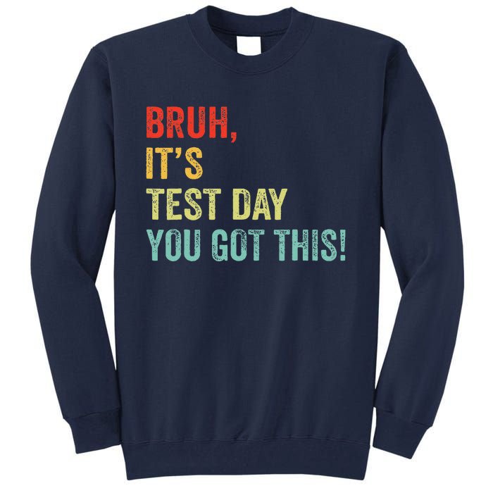 Bruh It’S Test Day You Got This Testing Day Teacher Tall Sweatshirt