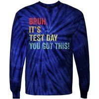 Bruh It’S Test Day You Got This Testing Day Teacher Tie-Dye Long Sleeve Shirt