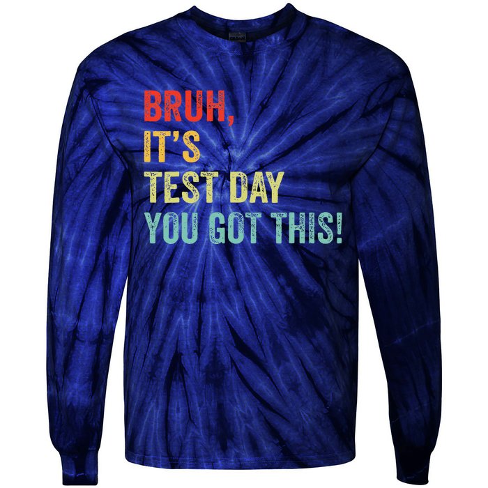 Bruh It’S Test Day You Got This Testing Day Teacher Tie-Dye Long Sleeve Shirt