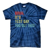 Bruh It’S Test Day You Got This Testing Day Teacher Tie-Dye T-Shirt