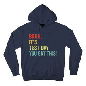 Bruh It’S Test Day You Got This Testing Day Teacher Tall Hoodie