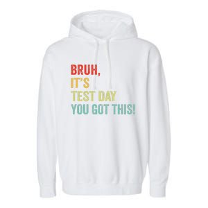 Bruh It’S Test Day You Got This Testing Day Teacher Garment-Dyed Fleece Hoodie