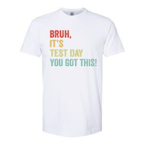 Bruh It’S Test Day You Got This Testing Day Teacher Softstyle CVC T-Shirt