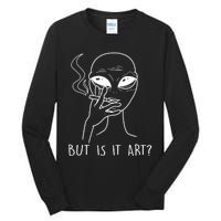 But Is This Art Funny Alien Smoking Lover Gift Tall Long Sleeve T-Shirt