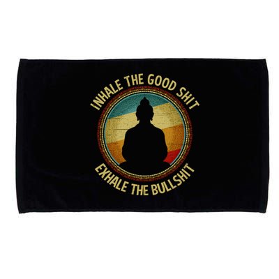 Buddha Inhale The Good Shit Exhale The Bullshit Funny Gift Microfiber Hand Towel