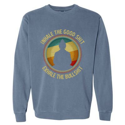 Buddha Inhale The Good Shit Exhale The Bullshit Funny Gift Garment-Dyed Sweatshirt