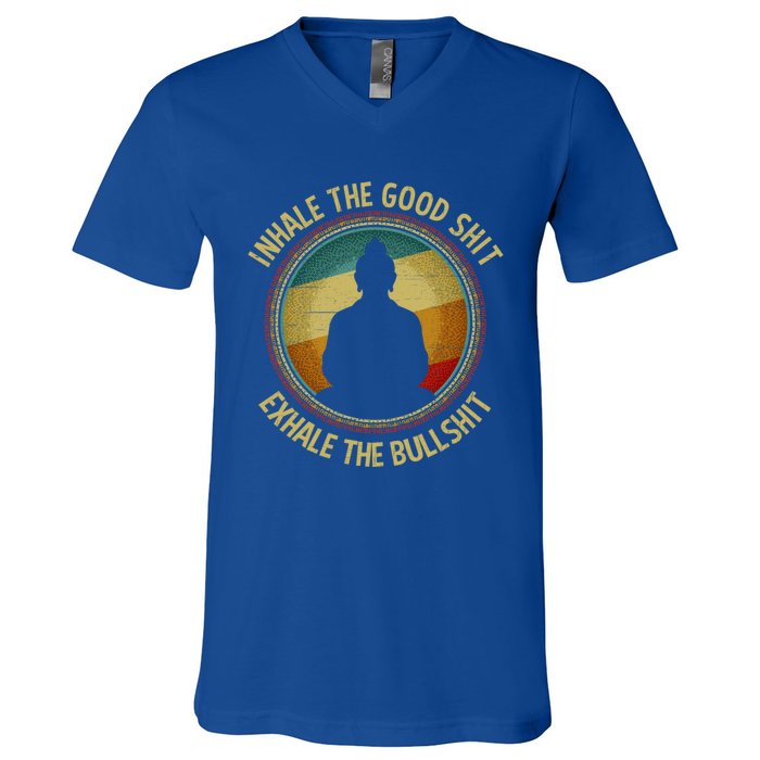 Buddha Inhale The Good Shit Exhale The Bullshit Funny Gift V-Neck T-Shirt