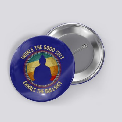 Buddha Inhale The Good Shit Exhale The Bullshit Funny Gift Button