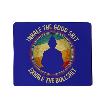 Buddha Inhale The Good Shit Exhale The Bullshit Funny Gift Mousepad