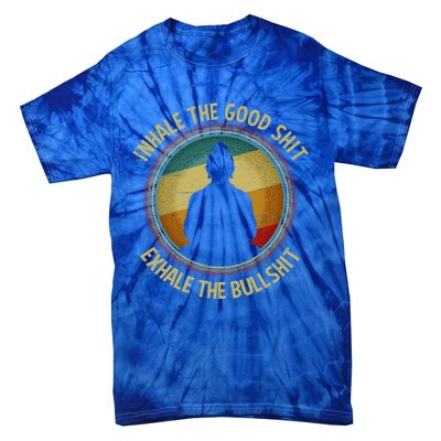 Buddha Inhale The Good Shit Exhale The Bullshit Funny Gift Tie-Dye T-Shirt