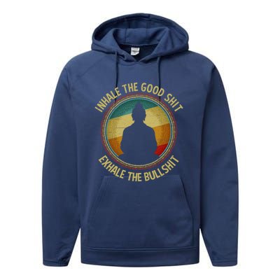 Buddha Inhale The Good Shit Exhale The Bullshit Funny Gift Performance Fleece Hoodie