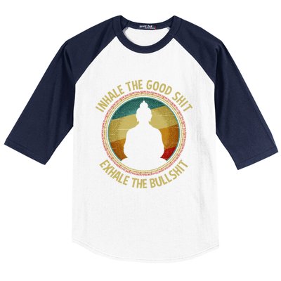 Buddha Inhale The Good Shit Exhale The Bullshit Funny Gift Baseball Sleeve Shirt