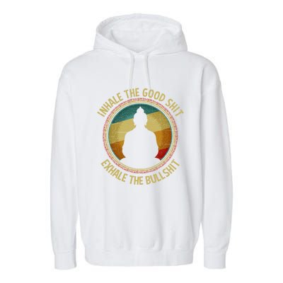 Buddha Inhale The Good Shit Exhale The Bullshit Funny Gift Garment-Dyed Fleece Hoodie