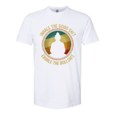 Buddha Inhale The Good Shit Exhale The Bullshit Funny Gift Softstyle CVC T-Shirt