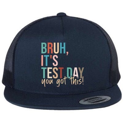 Bruh Its Test Day You Got This Testing Day Teacher Flat Bill Trucker Hat