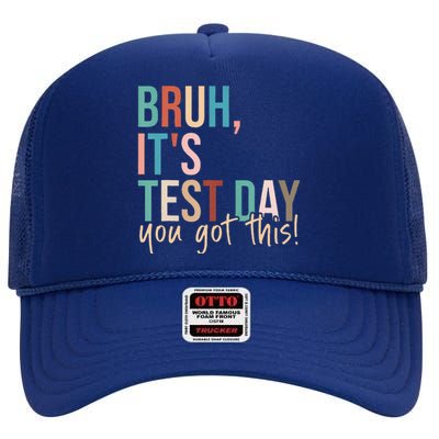 Bruh Its Test Day You Got This Testing Day Teacher High Crown Mesh Back Trucker Hat