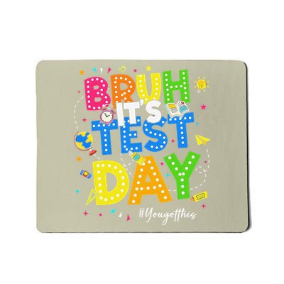 Bruh Its Test Day You Got This Testing Day Teacher Mousepad