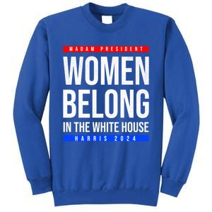 Belong In The White House Madam President Kamala Cute Gift Tall Sweatshirt