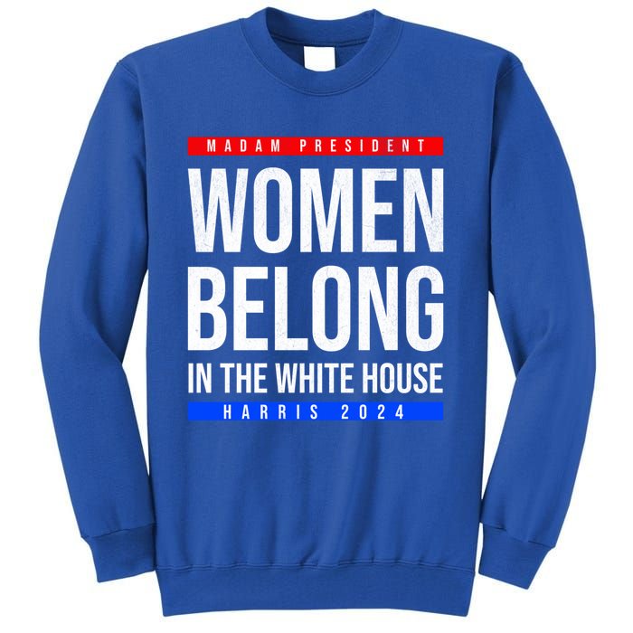 Belong In The White House Madam President Kamala Cute Gift Tall Sweatshirt