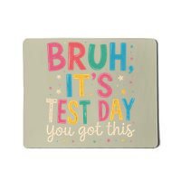 Bruh Its Test Day You Got This Testing Day Teacher Mousepad