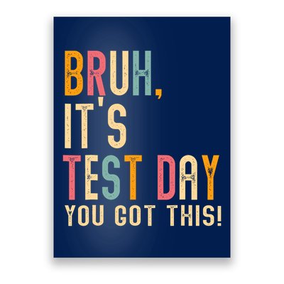 Bruh Its Test Day You Got This Testing Day Poster